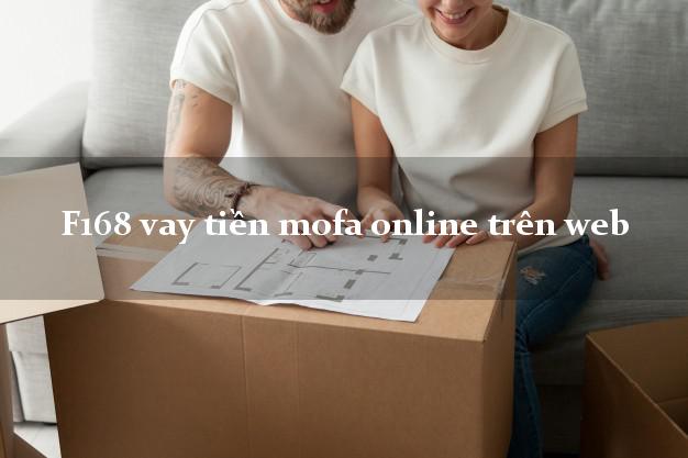 F168 vay tiền mofa online trên web