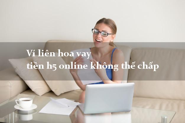 Ví liên hoa vay tiền h5 online không thế chấp